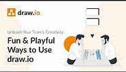 Fun & Playful Ways to Use draw.io