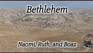 Bethlehem, Israel: Bible Story Location of Naomi, Ruth, & Boaz! Linage of Jesus, Holy Land, David