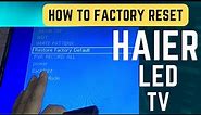HOW TO RESET HAIER LED TV TO FACTORY SETTINGS