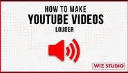 How to Make YouTube Videos Louder