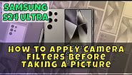 Samsung Galaxy S24 Ultra: How to Apply Camera Filters Before Taking a Picture