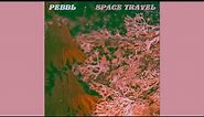 Pebbl - Space Travel (feat. Pocket Sun)