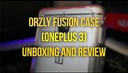 Orzly Fusion Case (OnePlus 3) - Unboxing and Review