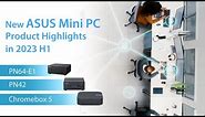New ASUS Mini PC product highlights in 2023 H1