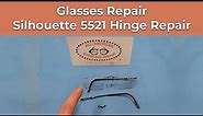 Glasses Repair – Silhouette 5521 Hinge Repair