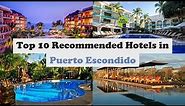 Top 10 Recommended Hotels In Puerto Escondido | Luxury Hotels In Puerto Escondido