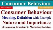 Consumer Behaviour Definition, Nature of Consumer Behaviour, Importance of Consumer Behaviour, bba