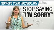 Stop saying I'M SORRY: More ways to apologize in English