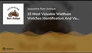 15 Most Valuable Waltham Watches Identification And Value Guide