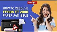 How to Resolve Epson ET 2800 Paper Jam Issue? | Printer Tales