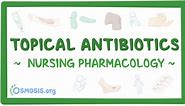 Antibiotics - Topical: Nursing pharmacology - Osmosis Video Library