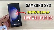 Samsung S23 Series Live Wallpapers Download