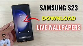 Samsung S23 Series Live Wallpapers Download