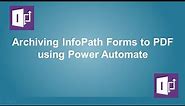 Archiving InfoPath Forms to PDF using Power Automate