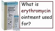 What is erythromycin ointment used for?