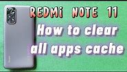 how to clear all apps cache on Redmi Note 11 phone with MIUI 13