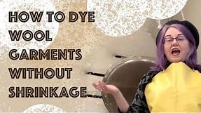 How to dye wool garments with minimal shrinkage