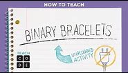 Unplugged Lesson in Action - Binary Bracelets