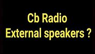 Cb radio external speakers ?
