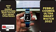 Pebble Cosmos Ultra SmartWatch | How to enable notifications | Reset | Tips&Tricks | Play Music