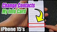 iPhone 15/15 Pro Max: How to Change Contacts My Info Card