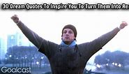 30 Dream Quotes To Inspire You To Turn Them Into Reality