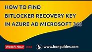 How to Find the BitLocker Recovery Key in Azure AD Microsoft 365