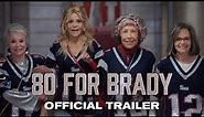 80 FOR BRADY | Official Trailer (2023 Movie)