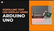 Step by step tutorial - Create an eye-catching scrolling text LED display using Arduino UNO