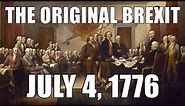 The ORIGINAL Brexit (July 4, 1776) Declaration of Independence
