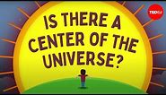 Is there a center of the universe? - Marjee Chmiel and Trevor Owens