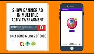 How to show Banner Ad in multiple Activity & Fragment using only 6 lines of Code - Full Tutorial