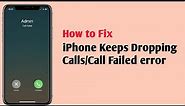 iPhone Keeps Dropping Calls in iOS 15.4/Call Failed error on iPhone
