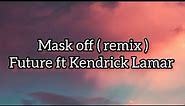 Future - mask off ( remix ) ft Kendrick Lamar ( lyrics )