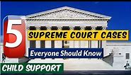 5 Supreme Court Cases About Child Support That Everyone Should Know. No Rumors and anecdotes- FACTS.