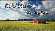 How Big Is 10 Acres Of Land?