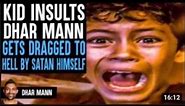 Kid INSULTS Dhar Mann GETS DRAGGED TO HELL By Satan Himself