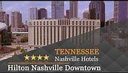 Hilton Nashville Downtown - Nashville Hotels, Tennessee
