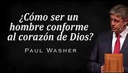 ¿Cómo ser un hombre conforme al corazón de Dios? - Paul Washer - Preguntas y Respuestas