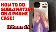 Easy Sublimation on Iphone 11 Case: Cricut Tutorial