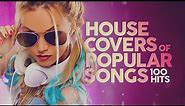 House Covers Of Popular Songs 100 Hits 🔊🔊🔊
