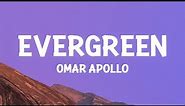 Omar Apollo - Evergreen (You Didn't Deserve Me At All) (Lyrics)