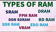 types of RAM / DRAM, SRAM, FPM RAM, DDR SDRAM, RD RAM, SDR RAM,EDO RAM, VRAM /different types of RAM
