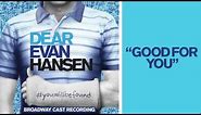 "Good For You" from the DEAR EVAN HANSEN Original Broadway Cast Recording