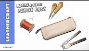 How to Make a Leather Pencil Case/Pen case/Leather craft tutorial