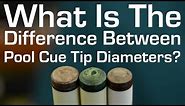 What's the Difference Between Pool Cue Tip Diameters?