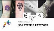 50 Letter E Tattoo Designs, Ideas and Templates
