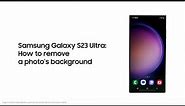 Galaxy S23 Ultra: How to remove a photo’s background | Samsung