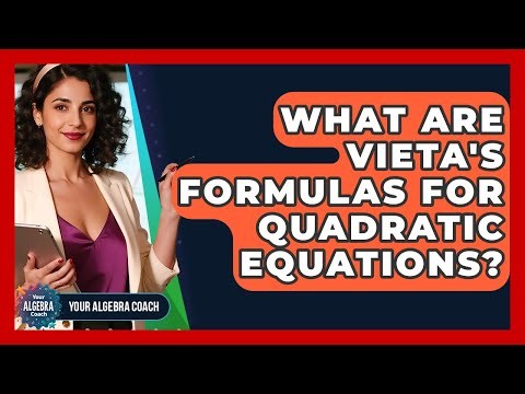 What Are Vieta's Formulas For Quadratic Equations? - Your Algebra Coach