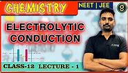 Electrolytic Conduction | Class- 12 | Lecture - 1 | NEE/JEE